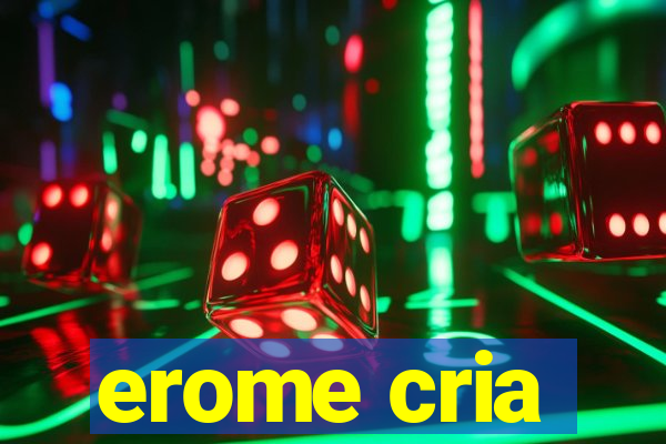 erome cria